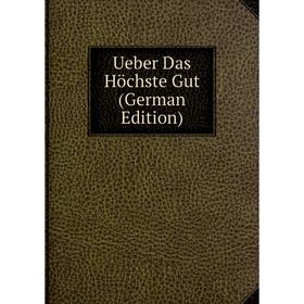 

Книга Ueber Das Höchste Gut (German Edition)