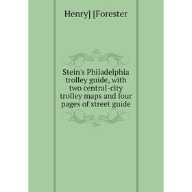 

Книга Stein's Philadelphia trolley guide, with two central-city trolley maps and four pages of street guide