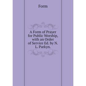 

Книга A Form of Prayer for Public Worship, with an Order of Service Ed. by N.L. Parkyn