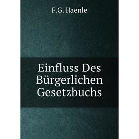 

Книга Einfluss Des Bürgerlichen Gesetzbuchs