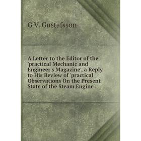 

Книга A Letter to the Editor of the 'practical Mechanic and Engineer's Magazine', a Reply to His Review of 'practical Observations On the Present Stat