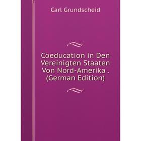 

Книга Coeducation in Den Vereinigten Staaten Von Nord-Amerika. (German Edition)