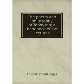 

Книга The poetry and philosophy of Tennyson; a handbook of six lectures