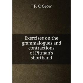 

Книга Exercises on the grammalogues and contractions of Pitman's shorthand