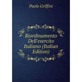 

Книга Riordinamento Dell'esercito Italiano (Italian Edition)