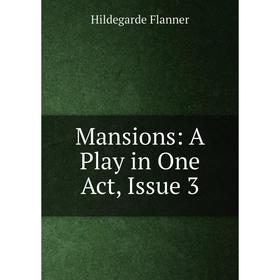 

Книга Mansions: A Play in One Act, Issue 3