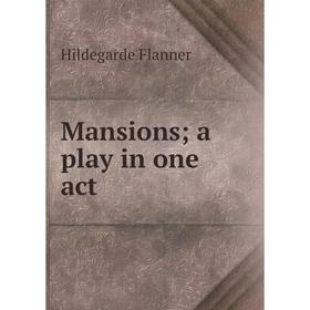 

Книга Mansions; a play in one act