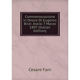 

Книга Commemorazione in Onore Di Eugenio Brizi: Assisi 7 Marzo 1897 (Italian Edition)
