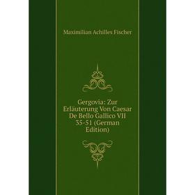 

Книга Gergovia: Zur Erläuterung Von Caesar De Bello Gallico VII 35-51 (German Edition)