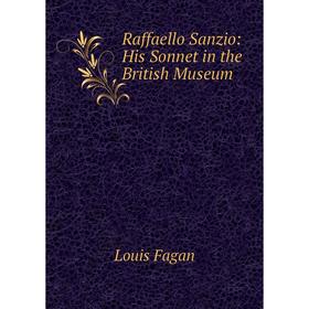 

Книга Raffaello Sanzio: His Sonnet in the British Museum