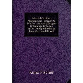 

Книга Friedrich Schiller: Akademische Festrede Zu Schiller's Hundertjährigem Geburstage Gehalten in Der Collegienkirche Zu Jena (German Edition)