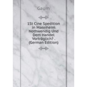 

Книга 1St Cine Spedition in Mannheim Nothwendig Und Dem Handel Vorträglich. (German Edition)