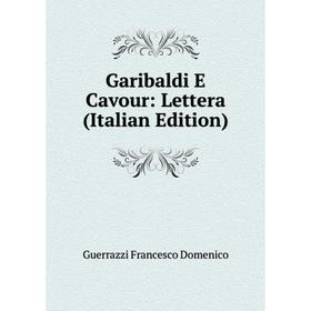 

Книга Garibaldi E Cavour: Lettera (Italian Edition)