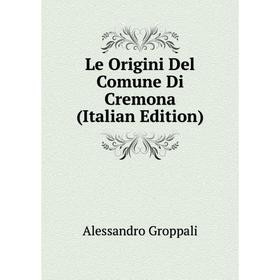

Книга Le Origini Del Comune Di Cremona