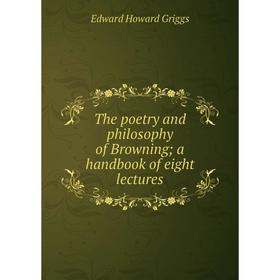 

Книга The poetry and philosophy of Browning; a handbook of eight lectures