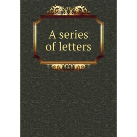 

Книга A series of letters