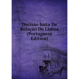

Книга Decisão Justa De Relação De Lisboa (Portuguese Edition)