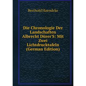 

Книга Die Chronologie Der Landschaften Albrecht Dürer'S: Mit Zwei Lichtdrucktafeln (German Edition)