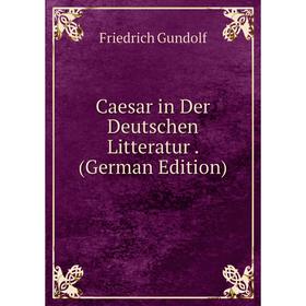 

Книга Caesar in Der Deutschen Litteratur. (German Edition)