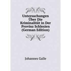 

Книга Untersuchungen Über Die Kriminalität in Der Provinz Schlesien (German Edition)