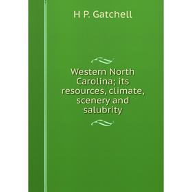 

Книга Western North Carolina; its resources, climate, scenery and salubrity