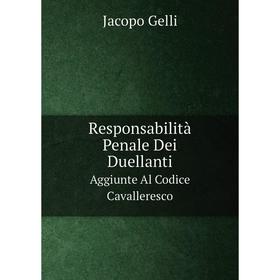 

Книга Responsabilità Penale Dei Duellanti. Aggiunte Al Codice Cavalleresco