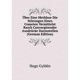 

Книга Über Eine Methhoe Die Störungen Eines Cometen Vermittelst Rasch Convergirender Ausdrücke Darzustellen (German Edition)