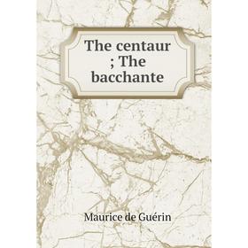 

Книга The centaur; The bacchante