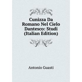 

Книга Cunizza Da Romano Nel Cielo Dantesco: Studi (Italian Edition)