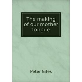 

Книга The making of our mother tongue