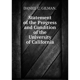 

Книга Statement of the Progress and Condition of the University of California