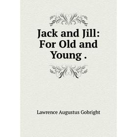 

Книга Jack and Jill: For Old and Young