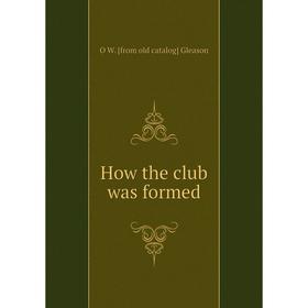 

Книга How the club was formed