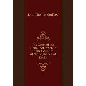 

Книга The Court of the Honour of Peverel: In the Counties of Nottingham and Derby