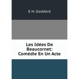 

Книга Les Idées De Beaucornet: Comédie En Un Acte