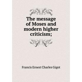 

Книга The message of Moses and modern higher criticism