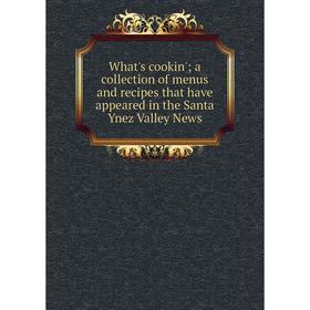 

Книга What's cookin'; a collection of menus and recipes that have appeared in the Santa Ynez Valley News