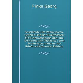 

Книга Geschichte Des Penny-porto-systems Und Der Briefmarken: Mit Einem Anhange Über Die Erfindung Der Postkarte: Zum 50 Jährigen Jubiläum Der Briefma