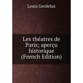 

Книга Les théatres de Paris; aperçu historique