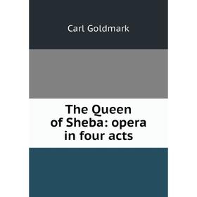 

Книга The Queen of Sheba: opera in four acts