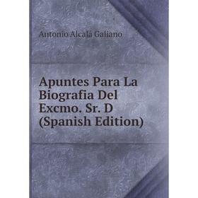 

Книга Apuntes Para La Biografia Del Excmo. Sr. D (Spanish Edition)