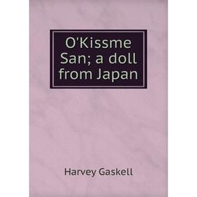 

Книга O'Kissme San; a doll from Japan
