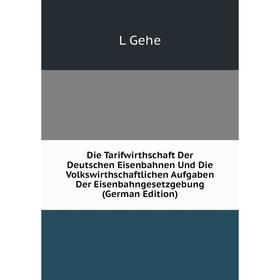 

Книга Die Tarifwirthschaft Der Deutschen Eisenbahnen Und Die Volkswirthschaftlichen Aufgaben Der Eisenbahngesetzgebung (German Edition)