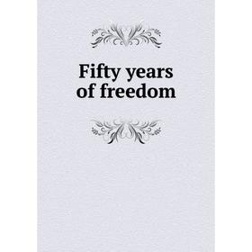 

Книга Fifty years of freedom