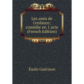 

Книга Les amis de l'enfance; comédie en 1 acte
