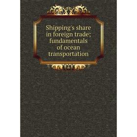 

Книга Shipping's share in foreign trade; fundamentals of ocean transportation