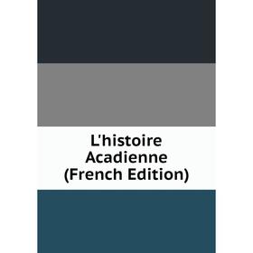 

Книга L'histoire Acadienne