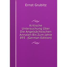 

Книга Kritische Untersuchung Über Die Angelsächsischen Annalen Bis Zum Jahre 893