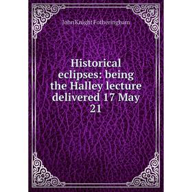 

Книга Historical eclipses: being the Halley lecture delivered 17 May 21