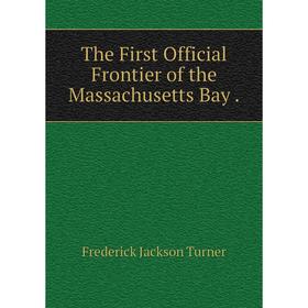 

Книга The First Official Frontier of the Massachusetts Bay